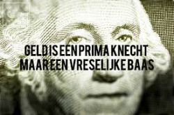 Geld is een prima knecht, maar een vreselijke baas